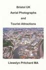 Bristol UK Aerial Photographs and Tourist Attractions By Llewelyn Pritchard Cover Image