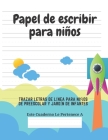 Papel de escribir para niños: 100 Páginas de Práctica de Escritura Para Niños de 3 a 6 Años By Ediciones Creativas Para Niños, Elena Ruiz Cover Image
