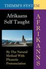 Afrikaans Self-taught: By the Natural Method with Phonetic Pronunciation (Thimm's System): New Edition Cover Image