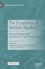 The Dynamics of Welfare Markets: Private Pensions and Domestic/Care Services in Europe (Work and Welfare in Europe) By Clémence LeDoux (Editor), Karen Shire (Editor), Franca Van Hooren (Editor) Cover Image