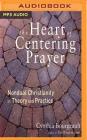 The Heart of Centering Prayer: Nondual Christianity in Theory and Practice By Cynthia Bourgeault, Gabra Zackman (Read by) Cover Image