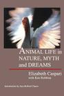 Animal Life in Nature, Myth and Dreams By Elizabeth Caspari, Ken Robbins, Ken Robbins (Joint Author) Cover Image