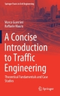A Concise Introduction to Traffic Engineering: Theoretical Fundamentals and Case Studies (Springer Tracts in Civil Engineering) By Marco Guerrieri, Raffaele Mauro Cover Image