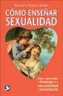 Cómo enseñar sexualidad: Para aprender el lenguaje de la sexualidad y enseñarlo By Margarita Murillo Gamboa Cover Image