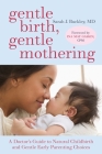 Gentle Birth, Gentle Mothering: A Doctor's Guide to Natural Childbirth and Gentle Early Parenting Choices By Sarah Buckley, Ina May Gaskin (Foreword by) Cover Image