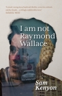 I Am Not Raymond Wallace By Sam Kenyon Cover Image