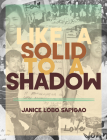 Like a Solid to a Shadow By Janice Lobo Sapiago Cover Image