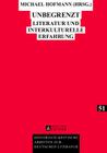 Unbegrenzt: Literatur Und Interkulturelle Erfahrung (Historisch-Kritische Arbeiten Zur Deutschen Literatur #51) By Michael Hofmann (Editor) Cover Image
