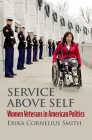 Service Above Self: Women Veterans in American Politics By Erika Cornelius Smith Cover Image