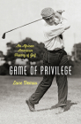 Game of Privilege: An African American History of Golf By Lane Demas Cover Image