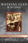 Watkins Glen Racing By Kirk W. House, Charles R. Mitchell Cover Image
