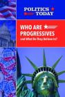 Who Are Progressives and What Do They Believe In? (Politics Today) Cover Image