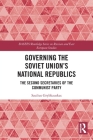 Governing the Soviet Union's National Republics: The Second Secretaries of the Communist Party By Saulius Grybkauskas Cover Image