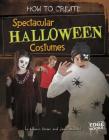 How to Create Spectacular Halloween Costumes (Halloween Extreme) By Louann Brown, Jason Nemeth Cover Image