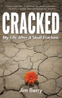 Cracked: My Life After a Skull Fracture By Jim Barry Cover Image