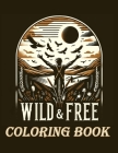 Wild & Free coloring book: A celebrating the independent spirit of wild animals.(For Adult) Cover Image