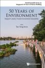 50 Years of Environment: Singapore's Journey Towards Environmental Sustainability By Yong Soon Tan (Editor) Cover Image