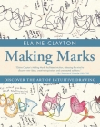 Making Marks: Discover the Art of Intuitive Drawing By Elaine Clayton Cover Image