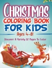 Christmas Coloring Book For Kids Ages 4-8! Discover A Variety Of Pages To Color By Bold Illustrations Cover Image