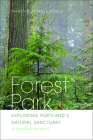 Forest Park: Exploring Portland's Natural Sanctuary By Marcy Cottrell Houle Cover Image