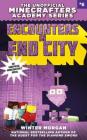 Encounters in End City: The Unofficial Minecrafters Academy Series, Book Six By Winter Morgan Cover Image