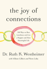 The Joy of Connections: 100 Ways to Beat Loneliness and Live a Happier and More Meaningful Life By Dr. Ruth K. Westheimer, Allison Gilbert (With), Pierre Lehu (With) Cover Image