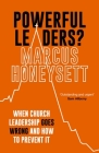 Powerful Leaders?: When Church Leadership Goes Wrong and How to Prevent It By Marcus Honeysett Cover Image