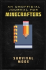 Unofficial Journal for Minecrafters: Survival Mode (Journals for Minecrafters) By Sky Pony Press Cover Image