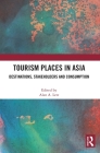 Tourism Places in Asia: Destinations, Stakeholders and Consumption By Alan A. Lew (Editor) Cover Image