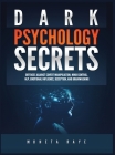 Dark Psychology Secrets: Defenses Against Covert Manipulation, Mind Control, NLP, Emotional Influence, Deception, and Brainwashing By Moneta Raye Cover Image