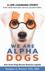 We Are Alpha Dogs: How Seven Dogs Become Business Legends Cover Image