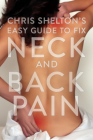 Chris Shelton's Easy Guide to Fixing Neck and Back Pain Cover Image