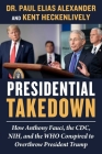 Presidential Takedown: How Anthony Fauci, the CDC, NIH, and the WHO Conspired to Overthrow President Trump By Dr. Paul Elias Alexander, Kent Heckenlively Cover Image