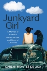 Junkyard Girl: A Memoir of Ancestry, Family Secrets, and Second Chances By Carlyn Montes de Oca Cover Image