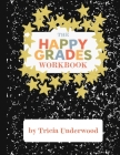 Happy Grades Workbook: How to Improve Focus, Learning, and Productivity without Sacrificing Joy, Peace of Mind, or Free Time By Tricia Underwood, Lauren Kelliher (Editor), Emily Owens (Editor) Cover Image