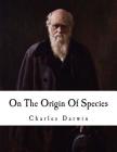 On the Origin of Species: The Preservation of Favoured Races in the Struggle for Life By Charles Darwin Cover Image