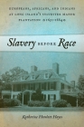 Slavery Before Race: Europeans, Africans, and Indians at Long Island's Sylvester Manor Plantation, 1651-1884 (Early American Places #4) By Katherine Howlett Hayes Cover Image