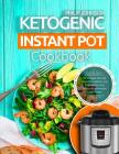 Ketogenic Instant Pot Cookbook: The Complete Keto Diet Instant Pot Cookbook - Low Carb, High Fat, Most Delicious & Easy Pressure Cooker Recipes By Philip Johnson Cover Image