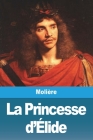 La Princesse d'Élide By Molière Cover Image