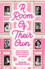 A Room of Their Own: Home Museums of Extraordinary Women Around the World (Women History Book of Museums, Historic Homes of Famous Women, F Cover Image
