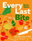 Every Last Bite: Save Money, Time and Waste with 70 Recipes that Make the Most of Mealtimes By Rosie Sykes Cover Image