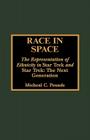 Race in Space: The Representation of Ethnicity in 'Star Trek' and 'Star Trek: The Next Generation' By Micheal C. Pounds Cover Image