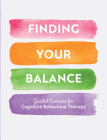 Finding Your Balance: Guided Exercises for Cognitive Behavioral Therapy (Guided Workbooks #3) By Editors of Chartwell Books Cover Image