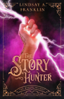 The Story Hunter (Book Three) (Weaver Trilogy) By Lindsay A. Franklin Cover Image