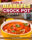 Type 2 Diabetes Crock Pot Cookbook: The Most Easy, Healthy and Delicious Crock-Pot Slow Cooker Recipes to Reverse Type 2 Diabetes Cover Image