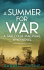 A Summer for War: A Malcolm MacPhail WW1 novel Cover Image