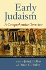 Early Judaism: A Comprehensive Overview By John J. Collins (Editor), Daniel C. Harlow (Editor) Cover Image