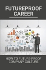 Futureproof Career: How To Future-Proof Company Culture: Futureproof Cover Image