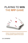 Playing to Win the RFP Game: Stack The Deck In Your Favor To Win More Competitive Bids Cover Image