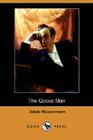 The Goose Man (Dodo Press) By Jakob Wassermann, Allen W. Porterfield (Translator), Ludwig Lewisohn (Translator) Cover Image